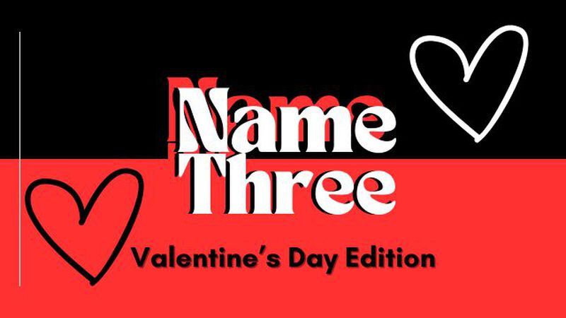 Name Three: Valentine's Day Edition